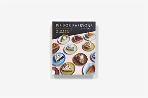 Pie for Everyone: Recipes and Stories from Petee's Pie, New York's Best Pie Shop