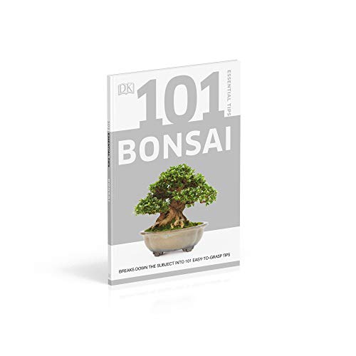 101 Essential Tips Bonsai: Breaks Down the Subject into 101 Easy-to-Grasp Tips