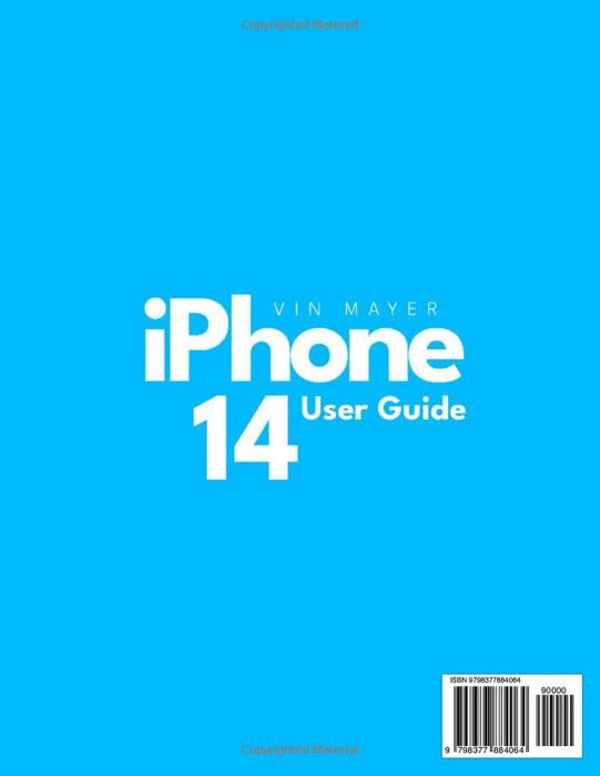 iPhone 14 User Guide: An Easy & Exhaustive Step-by-Step Manual for Non-Tech-Savvy. Discover the Best Tips & Tricks to Get the Max Out of Your New IPhone 14 in No Time!