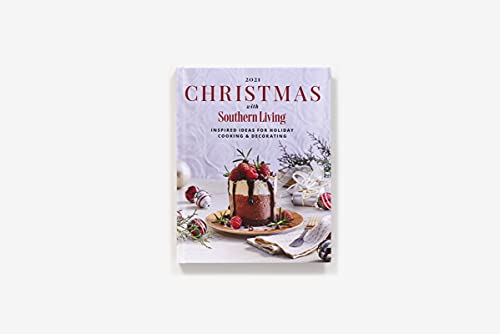 2021 Christmas with Southern Living: Inspired Ideas for Holiday Cooking & Decorating