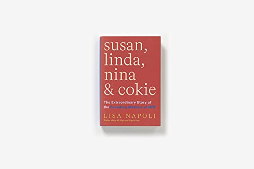 Susan, Linda, Nina & Cokie: The Extraordinary Story of the Founding Mothers of NPR