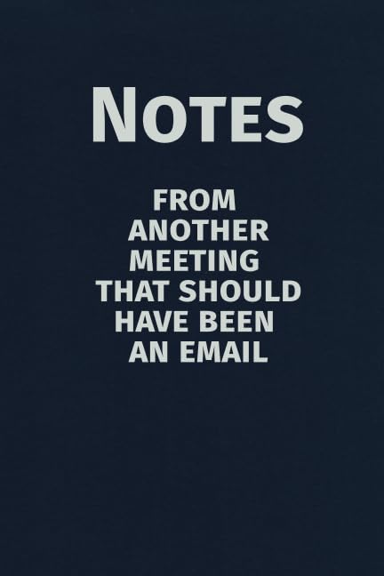 Notes From Another Meeting That Should Have Been An Email: Blank Lined Journal Coworker Notebook (Funny Office Journals)