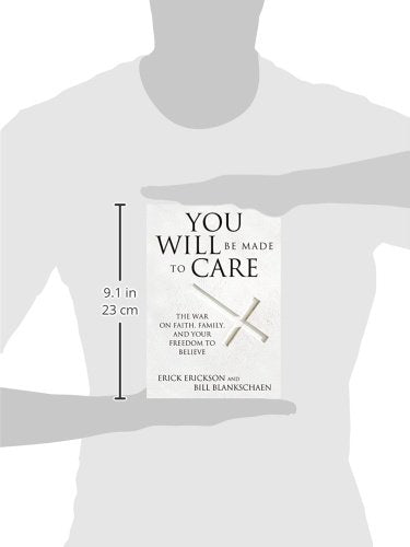 You Will Be Made to Care: The War on Faith, Family, and Your Freedom to Believe