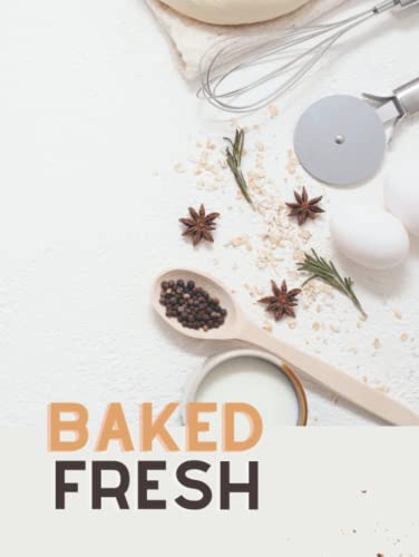 Baked Fresh: Blank Recipe Book To Write In Your Own Recipes: 8.25