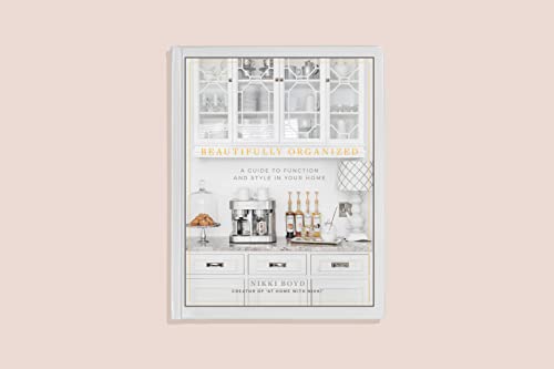 Beautifully Organized: A Guide to Function and Style in Your Home