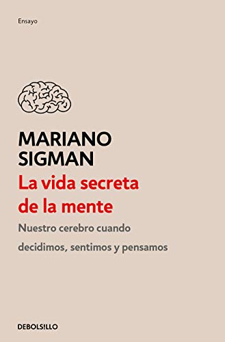 La vida secreta de la mente / The Secret Life of the Mind: How Your Brain Thinks, Feels, and Decides (Spanish Edition)