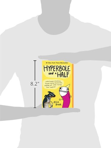 Hyperbole and a Half: Unfortunate Situations, Flawed Coping Mechanisms, Mayhem, and Other Things That Happened