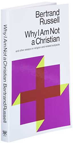 Why I Am Not a Christian and Other Essays on Religion and Related Subjects