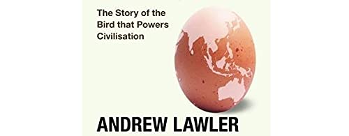 How the Chicken Crossed the World: The Story of the Bird that Powers Civilisations