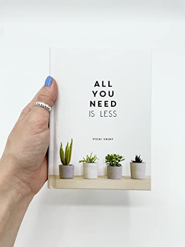 All You Need is Less: MINIMALIST LIVING FOR MAXIMUM HAPPINESS