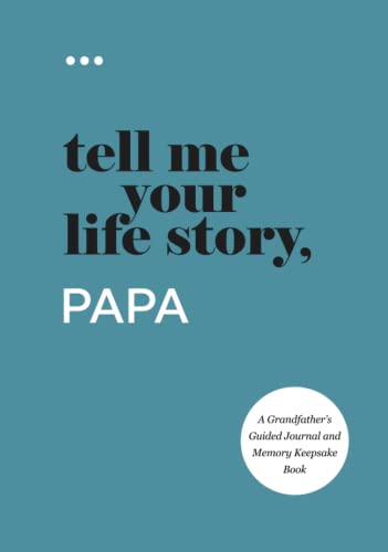 Tell Me Your Life Story, Papa: A Grandfather’s Guided Journal and Memory Keepsake Book (Tell Me Your Life Story® Series Books)