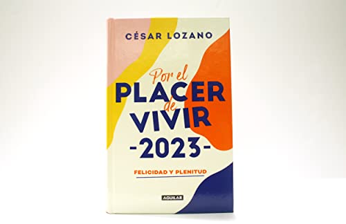 Agenda 2023. Por el placer de vivir: Felicidad y plenitud / For the Pleasure of Living Planner (Spanish Edition)