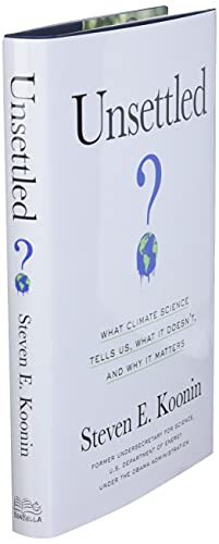 Unsettled: What Climate Science Tells Us, What It Doesn't, and Why It Matters