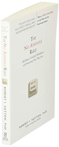 The No Asshole Rule: Building a Civilized Workplace and Surviving One That Isn't