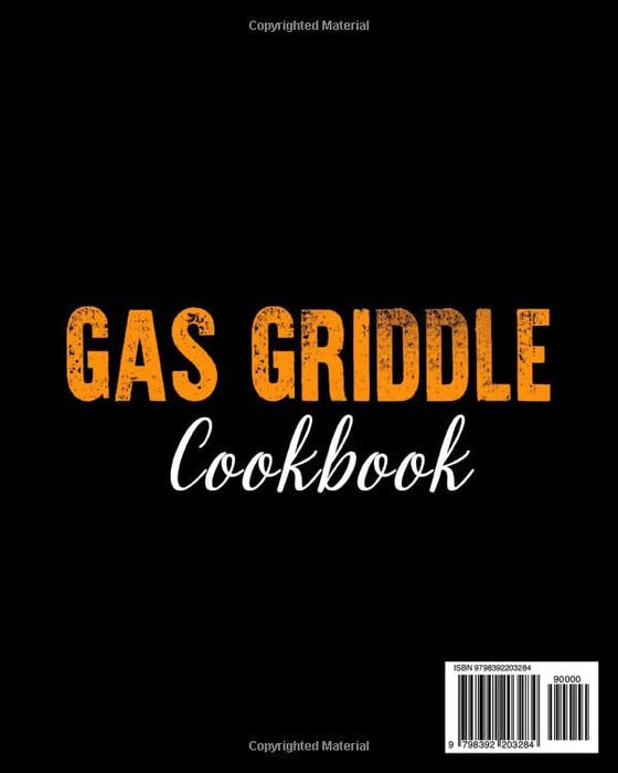 Gas Griddle Cookbook 2023: 1200 Days of Tender & Succulent Barbecue Recipes to Prepare Your Favorite High-Quality Grills in No Time and Become the Most Famous Grill Master of Your Neighborhood