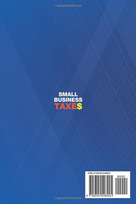 Small Business Taxes 2023: Your Ultimate Guide to Understanding and Reduce Taxes | Strategies and Tax Loopholes to Avoid Penalties, Get Advantages from IRS and Save Your Capital