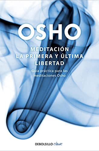 Meditación. La primera y última libertad: Guía práctica para las meditaciones Osho (Spanish Edition)