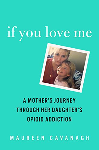 If You Love Me: A Mother's Journey Through Her Daughter's Opioid Addiction