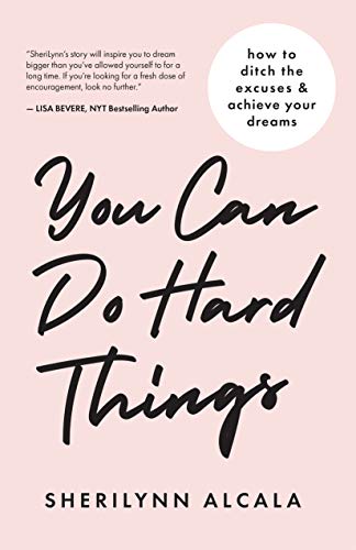 You Can Do Hard Things: How to Ditch the Excuses & Achieve Your Dreams