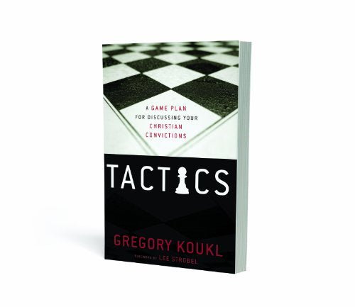 Tactics: A Game Plan for Discussing Your Christian Convictions