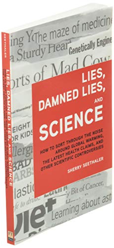 Lies, Damned Lies, and Science: How to Sort Through the Noise Around Global Warming, the Latest Health Claims, and Other Scientific Controversies (FT Press Science)