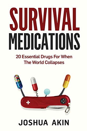 Survival Medications: 20 Essential Drugs for When The World Collapses