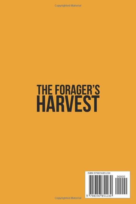 The Forager's Harvest: The Ultimate Guide for a Real Outdoor Lover. Learn to Recognize the Tastiest and Healthiest Wild Plants for Survival in Nature & Savor the Unique Flavors of the Earth