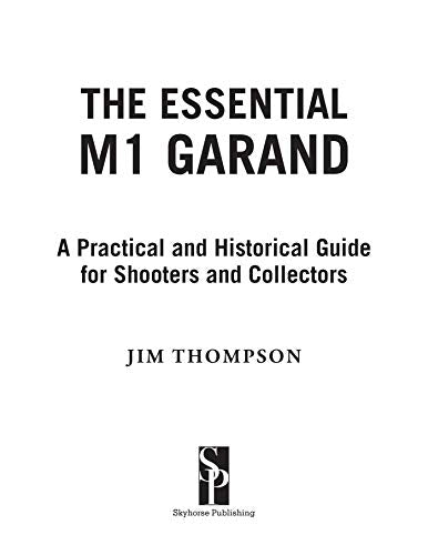 Essential M1 Garand: A Practical and Historical Guide for Shooters and Collectors