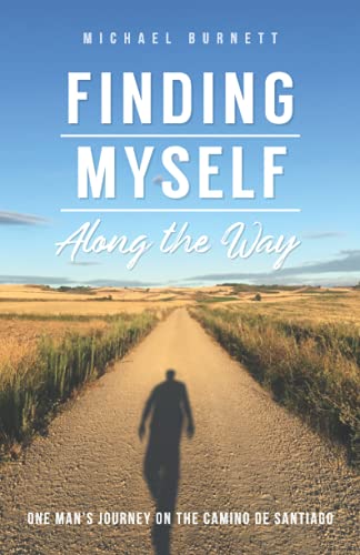 Finding Myself Along the Way: One Man's Journey on the Camino de Santiago