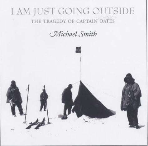 I Am Just Going Outside: Captain Scott, Antarctic Tragedy