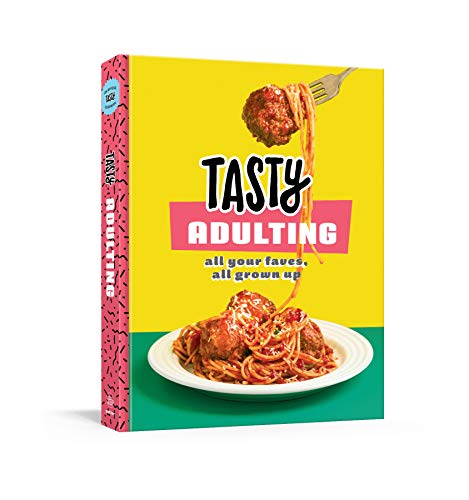 Tasty Adulting: All Your Faves, All Grown Up: A Cookbook