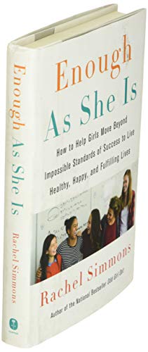 Enough As She Is: How to Help Girls Move Beyond Impossible Standards of Success to Live Healthy, Happy, and Fulfilling Lives