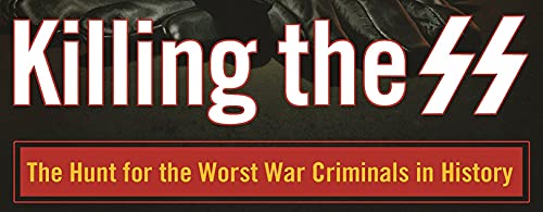 Killing the SS: The Hunt for the Worst War Criminals in History (Bill O'Reilly's Killing Series)