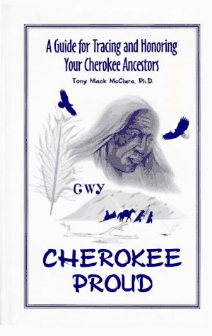 Cherokee Proud: A Guide for Tracing & Honoring Your Cherokee Ancestors