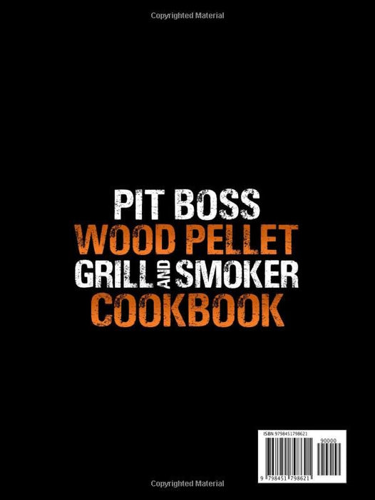 Pit Boss Wood Pellet Grill and Smoker Cookbook: The Biggest Guide for Pit Boss with 1500 Amazing Mouthwatering BBQ Recipes for Beginners and Advanced ... Undisputed Pitmaster of Your Neighborhood!