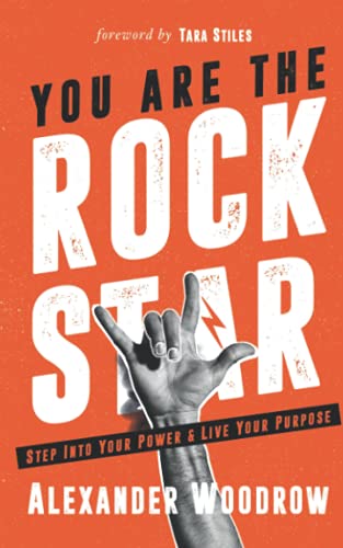 You Are The Rock Star: Step Into Your Power And Live Your Purpose