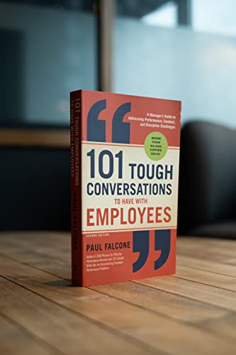 101 Tough Conversations to Have with Employees: A Manager's Guide to Addressing Performance, Conduct, and Discipline Challenges