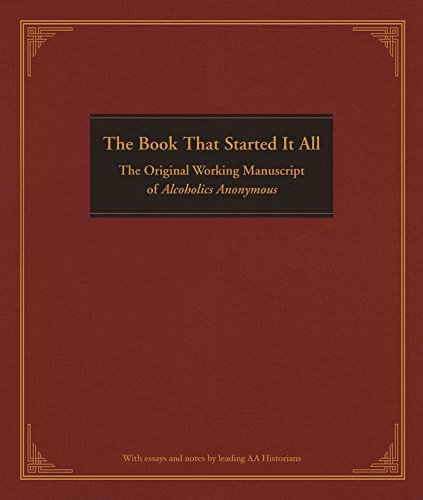 The Book That Started It All: The Original Working Manuscript of Alcoholics Anonymous