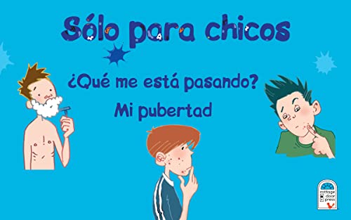 Solo Para Chicos (Just For Boys) ¿Qué me está pasando? Mi pubertad (A Book About Growing Up) Spanish Edition; de 8 a 14 años, Ages 8-14