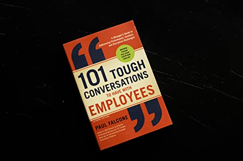 101 Tough Conversations to Have with Employees: A Manager's Guide to Addressing Performance, Conduct, and Discipline Challenges