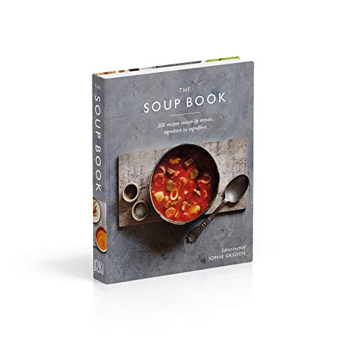 The Soup Book: 200 Recipes, Season by Season