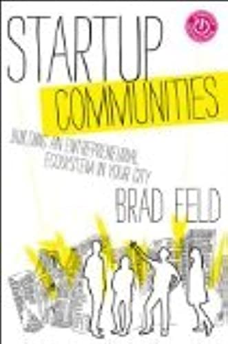 Startup Communities: Building an Entrepreneurial Ecosystem in Your City