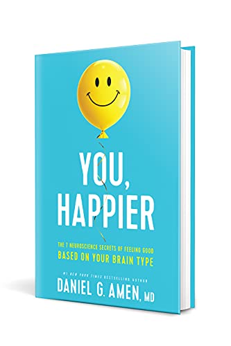 You, Happier: The 7 Neuroscience Secrets of Feeling Good Based on Your Brain Type