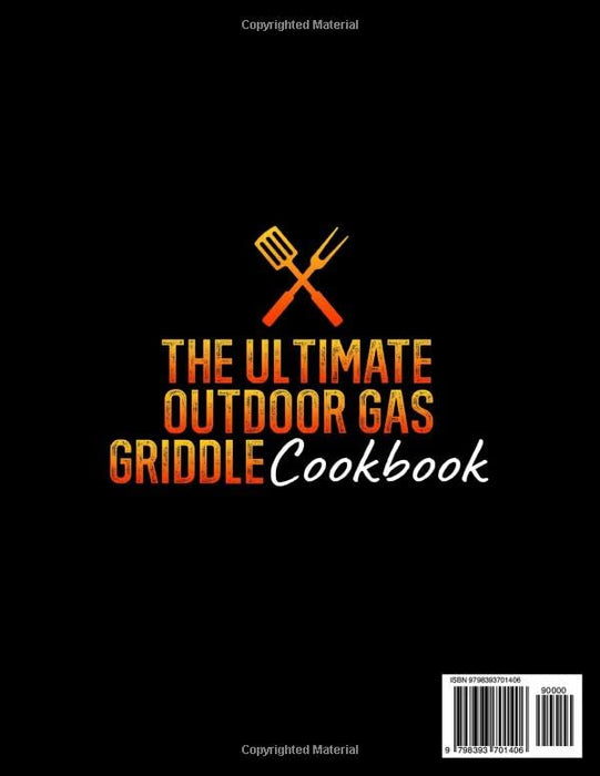 The Ultimate Gas Griddle Cookbook: FAST Approaches to Becoming a Grill Master and Enticing Your Taste Buds with Streamlined and Orderly Culinary Innovations