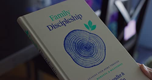 Family Discipleship: Leading Your Home through Time, Moments, and Milestones