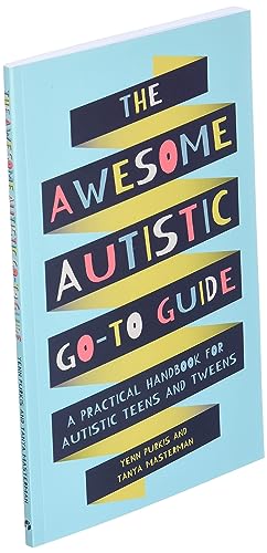 The Awesome Autistic Go-To Guide: A Practical Handbook for Autistic Teens and Tweens