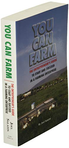 You Can Farm: The Entrepreneur's Guide to Start & Succeed in a Farming Enterprise