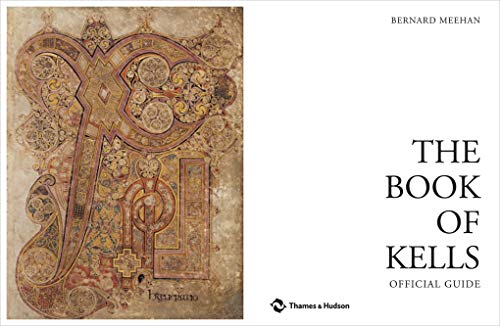 The Book of Kells: An Illustrated Introduction to the Manuscript in Trinity College Dublin