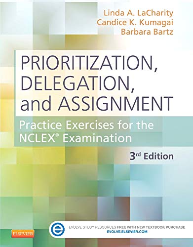 Prioritization, Delegation, and Assignment: Practice Exercises for the NCLEX Examination