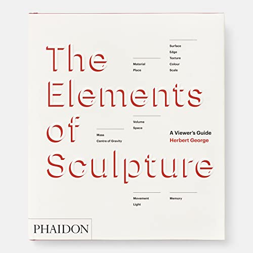 The Elements of Sculpture: A Viewer's Guide